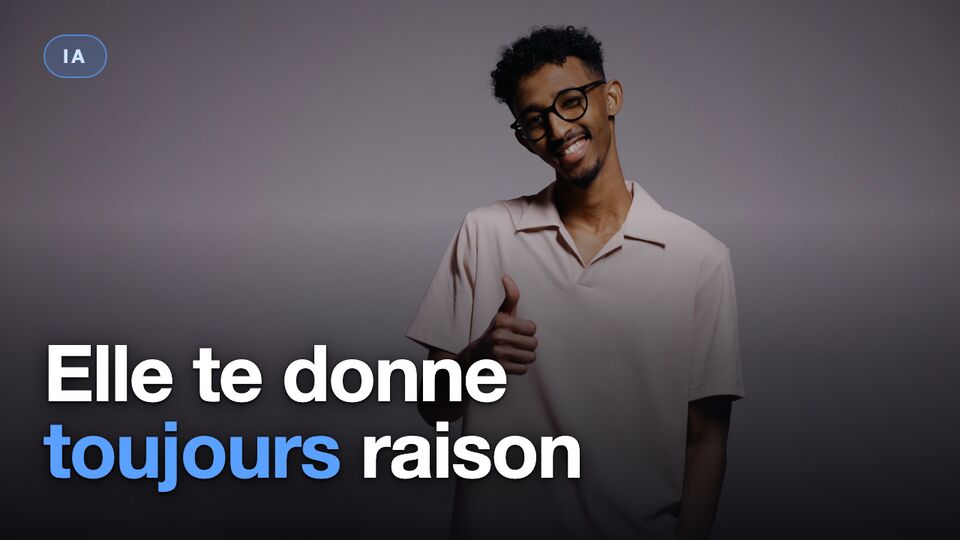Ton IA te donne toujours raison